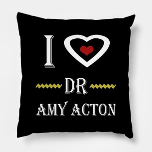 i love dr amy acton Pillow