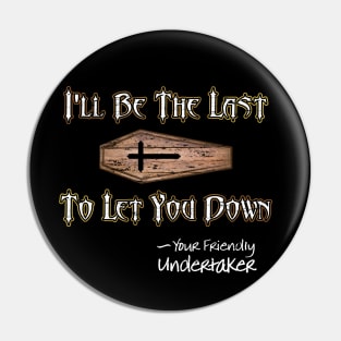 I'll Be the Last to Let You Down - Undertaker Pin