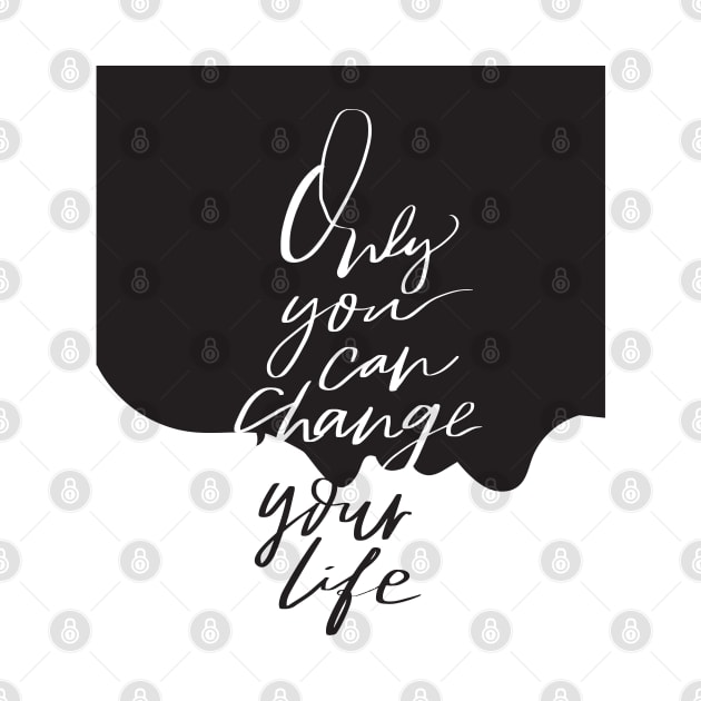 Only you can change your life quote by Crazyavocado22