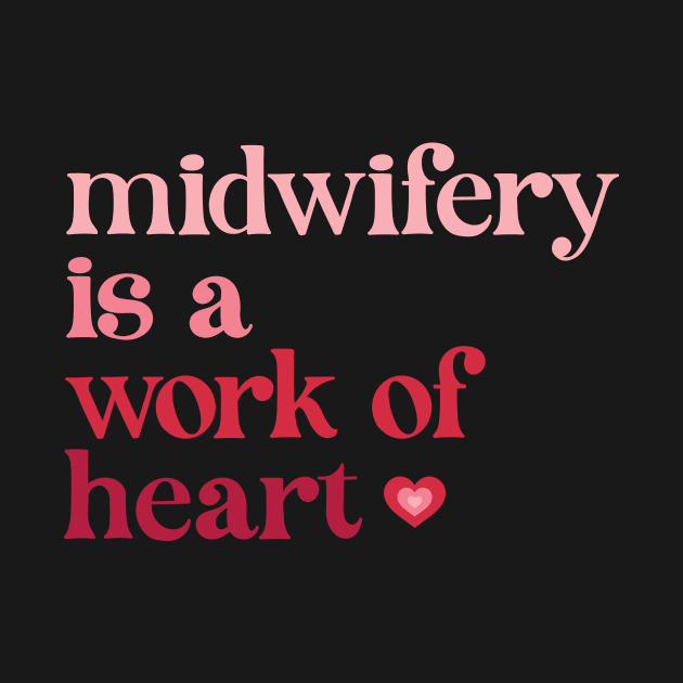 Midwifery is a Work of Heart by midwifesmarket