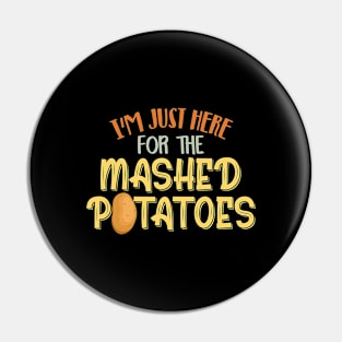 I'm Just Here For The Mashed Potatoes Xmas Gift Thanksgiving Pin