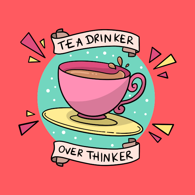 Tea Drinker Over Thinker by Lady Gabe