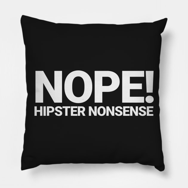 Nope! Hipster Nonsense, White Pillow by Migs