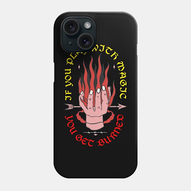 If You Play With Magic You Get Burned Phone Case by DMcK Designs