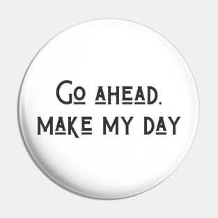 Make My Day Pin