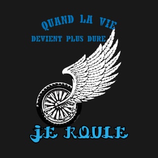 Quand la vie devient dure, je roule T-Shirt