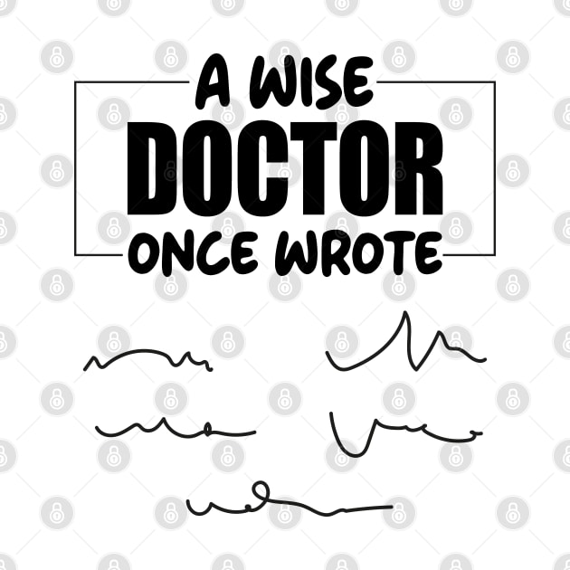 A Wise Doctor Once Wrote Medical Funny Doctor Handwriting by WildFoxFarmCo