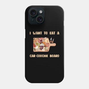 Charcuterie Saying I Want To Eat A Car-Coochie Board Phone Case