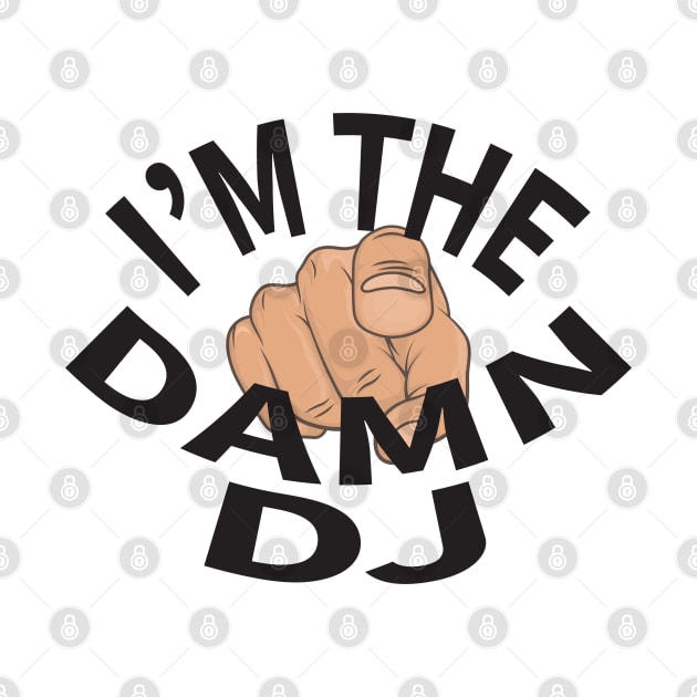 I'm The Damn DJ by DDCGLLC