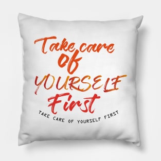 Take care of yourself first T-Shirts Pillow