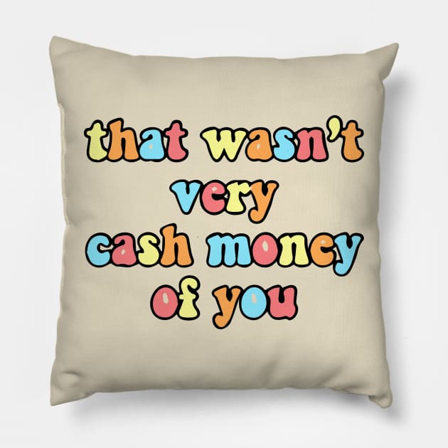 that wasn't very cash money of you Pillow by blacckstoned