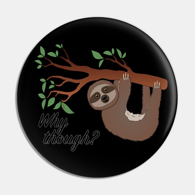 Why though sloth Pin by K1R1