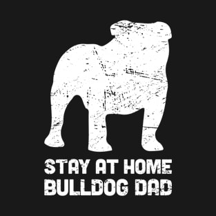 Bulldog - Funny Stay At Home Dog Dad T-Shirt