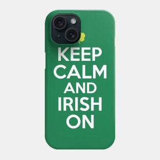 Keep Calm and Irish On - Green Phone Case