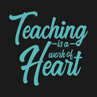 'Teaching Is A Work Of Heart' Education For All Shirt T-Shirt