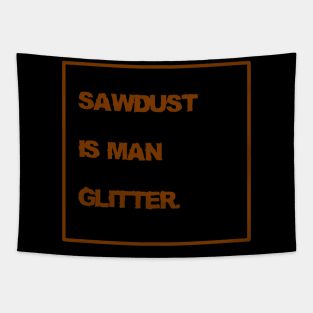 Sawdust is Man Glitter Tapestry