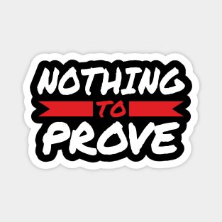 Nothing To Prove Magnet