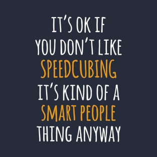 Speedcubing Funny Gift Idea | It's Ok If You Don't Like Speedcubing T-Shirt