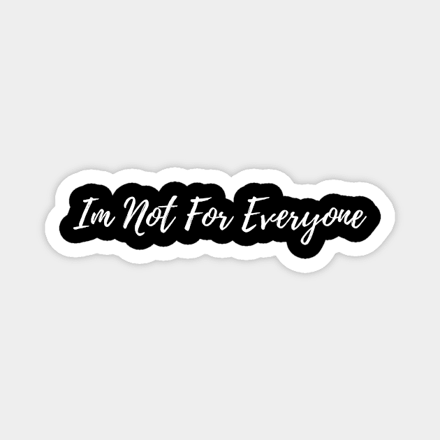 IM NOT FOR EVERYONE Magnet by BeDesignerWorld