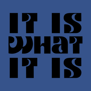 It is what it is T-Shirt