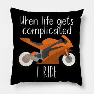 Motorcycle life gets complicated i ride Pillow