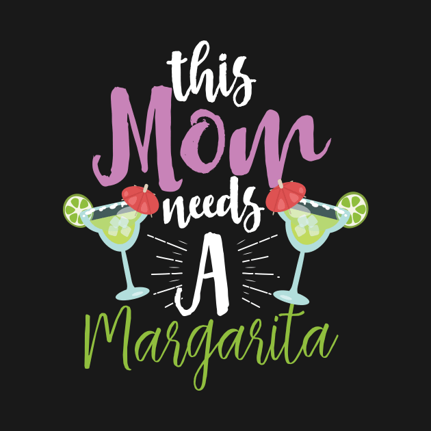 This Mom Needs A Margarita by Eugenex