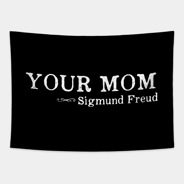 Your Mom - Sigmund Freud Quote Psychology Tapestry by ballhard