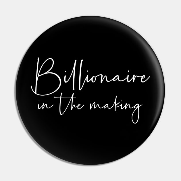 Billionaire in the making Pin by StraightDesigns