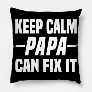 Keep Calm Papa Can Fix It Pillow