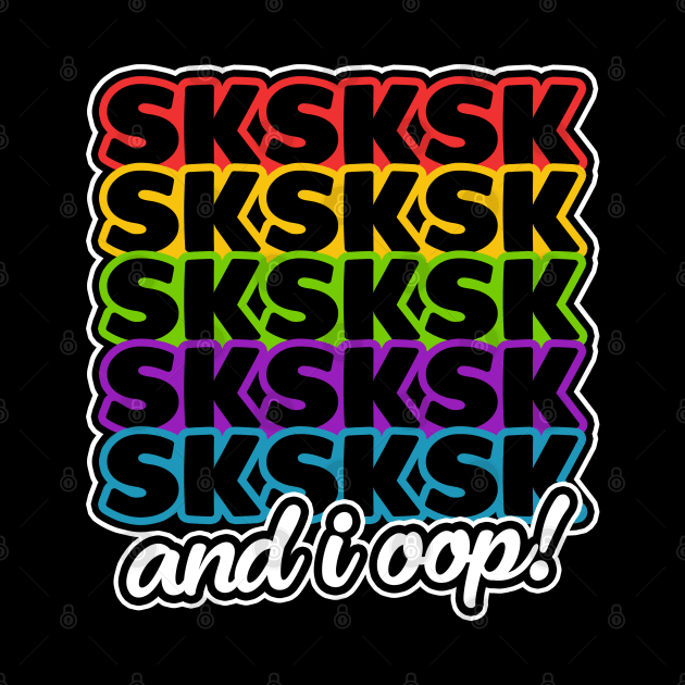 SkSkSk And I Oop, VSCO Girl Funny T-Shirt by TextTees