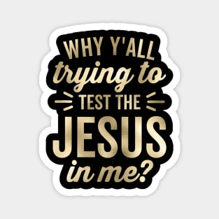 Why Y'all Trying To Test The Jesus In Me Funny Vintage Magnet