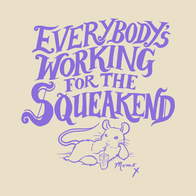 Everybody's Working for the Squeakend - purple by Hello From the Magic Tavern