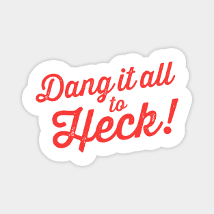 Dang It All to Heck! funny alternative swear words Magnet