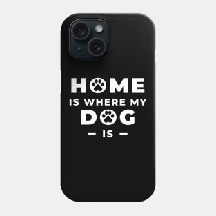 Home is Where My Dog Is Phone Case