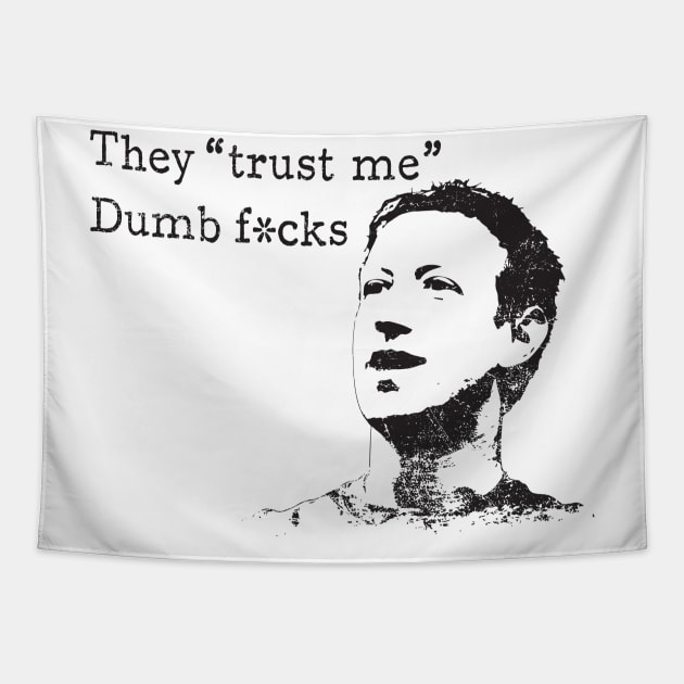 Zuckerberg - They "trust me. Dumb fucks" Tapestry by ClothedCircuit