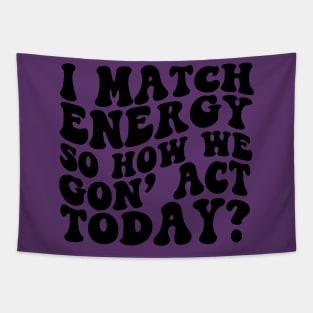 I Match Energy So How We Gon' Act Today Shirt, Sarcastic Shirt, Humor Shirt, Sarcasm Tee, Funny Shirt, Unisex, Mom Shirt Tapestry