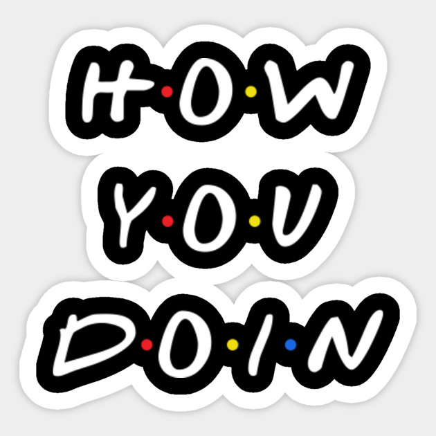 Надпись how are you today. Как дела джо триббиани. Джо друзья how you doing. How are u doing. How you doing today?.