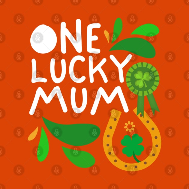 One Lucky Mum, Luckiest Mum, Luckiest Mum Ever, St Patrick's Day Mum by Coralgb