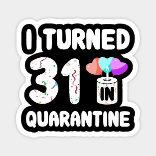 I Turned 31 In Quarantine Magnet