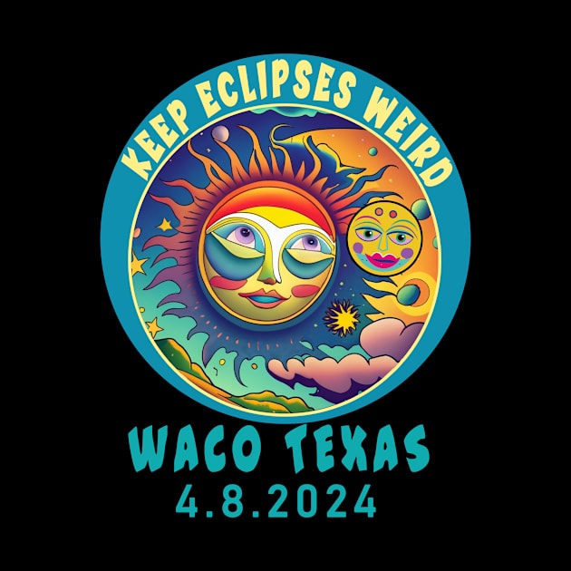 WACO TX KEEP ECLIPSES WEIRD SOLAR ECLIPSE APRIL 2024 by Scarebaby