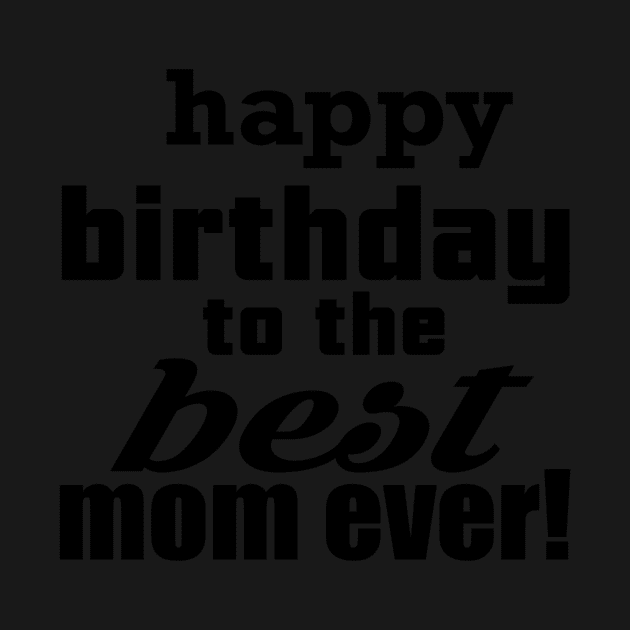 Happy Birthday To The Best Mom Ever by berleeev