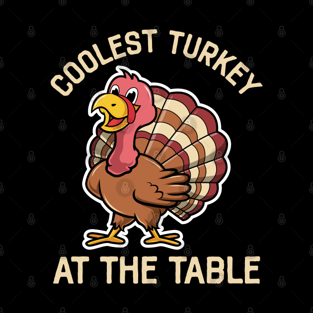 Coolest Turkey At The Table Funny Thanksgiving by DragonTees