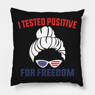 I Tested Positive For Freedom funny sarcastic freedom quote Pillow