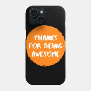 Thanks For Being Awesome Phone Case