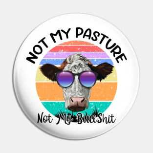 Not My Pasture Not My Bullshit Cow Lovers Pin