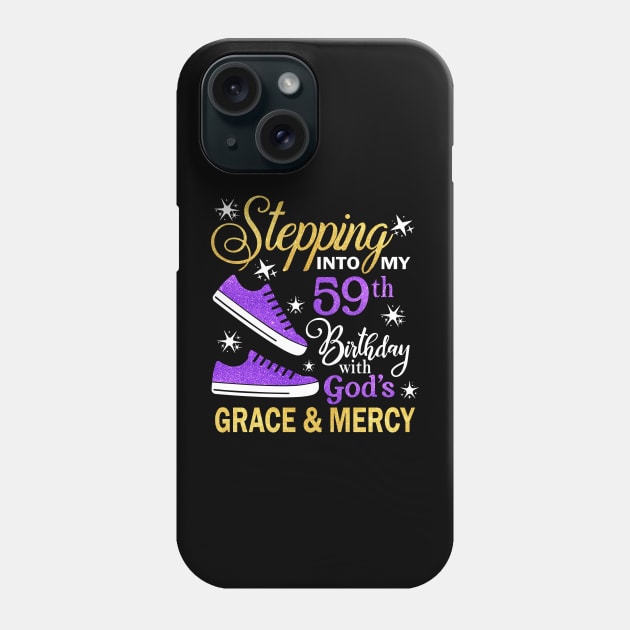 Stepping Into My 59th Birthday With God's Grace & Mercy Bday Phone Case by MaxACarter