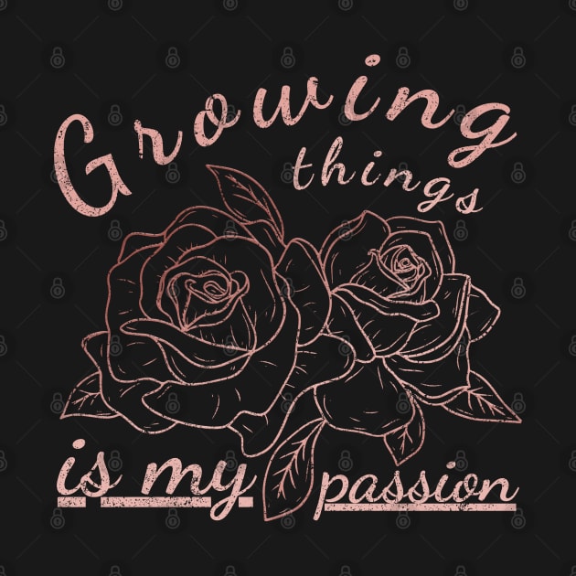 Growing Things Is My Passion, Gardener, Roses, Flowers, Gardening, Pink, Distressed by HelenGie