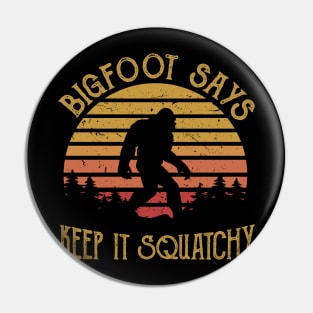 Bigfoot says Keep it squatchy Pin