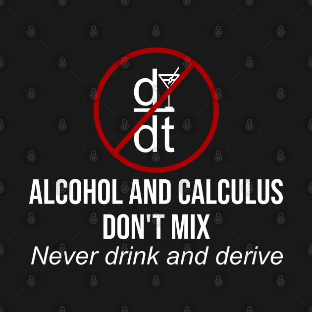Alcohol Calculus Dont Mix Never Drink And Derive by IngeniousMerch