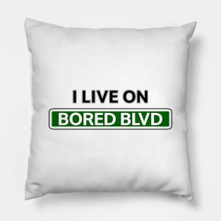 I live on Bored Blvd Pillow